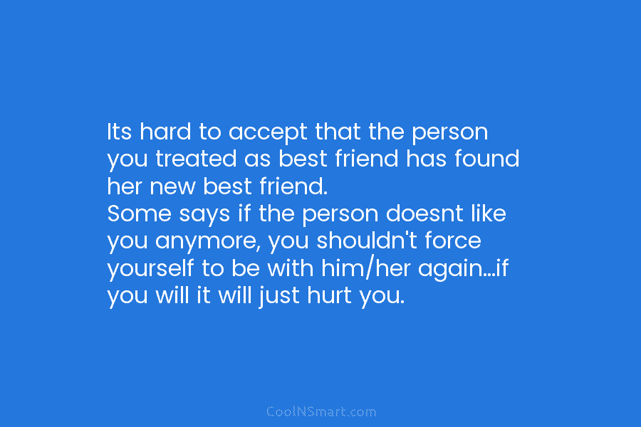 Its hard to accept that the person you treated as best friend has found her new best friend. Some says...