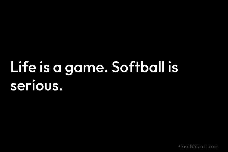 Quote Softball is a way of life not a game  CoolNSmart