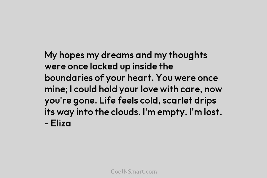 My hopes my dreams and my thoughts were once locked up inside the boundaries of...