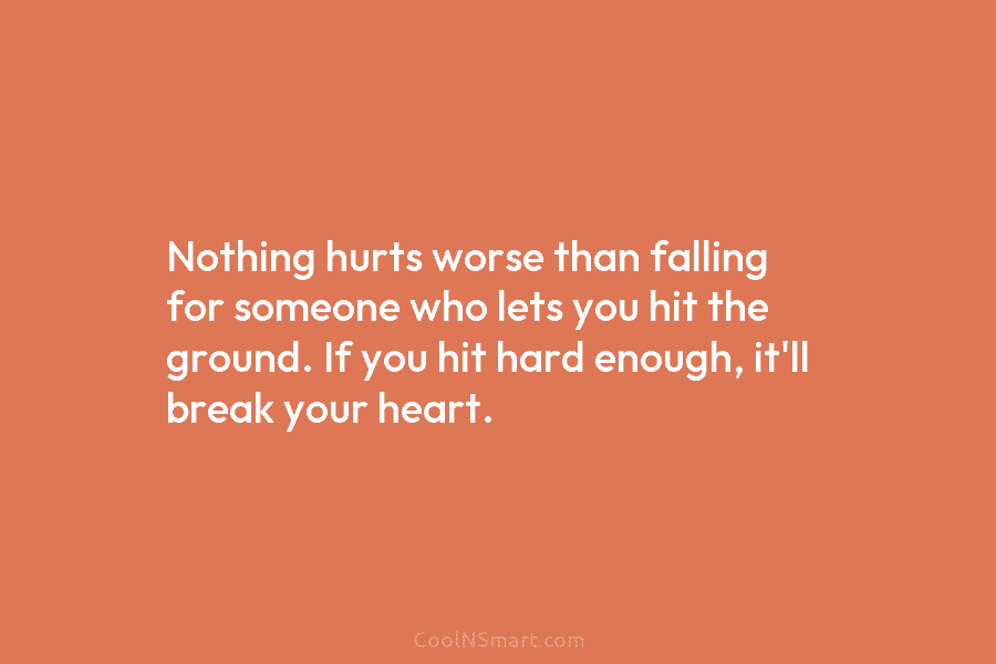 Quote: Nothing hurts worse than falling for someone... - CoolNSmart