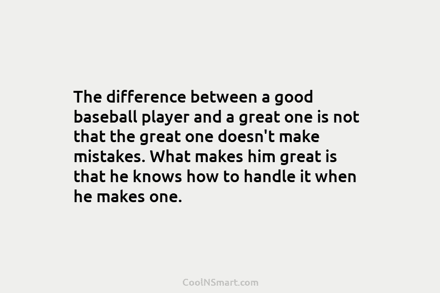 The difference between a good baseball player and a great one is not that the...