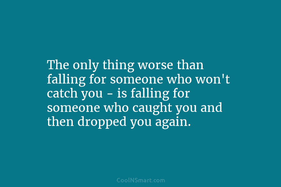 The only thing worse than falling for someone who won’t catch you – is falling...