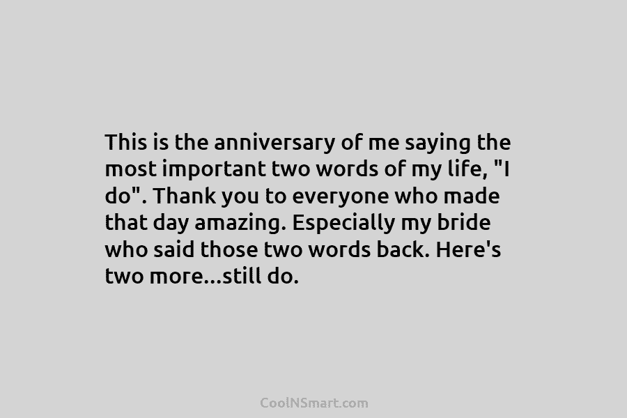 This is the anniversary of me saying the most important two words of my life, “I do”. Thank you to...
