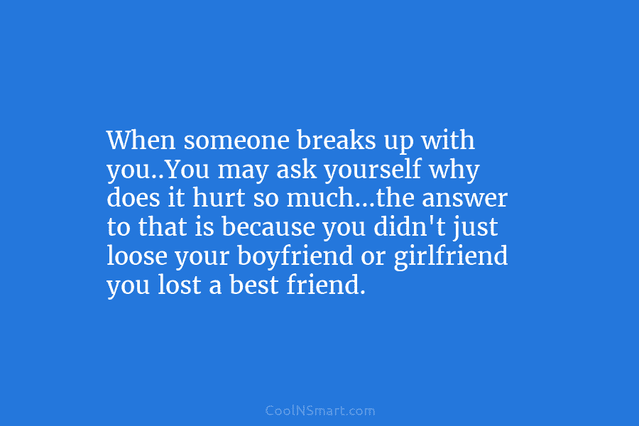 When someone breaks up with you..You may ask yourself why does it hurt so much…the...