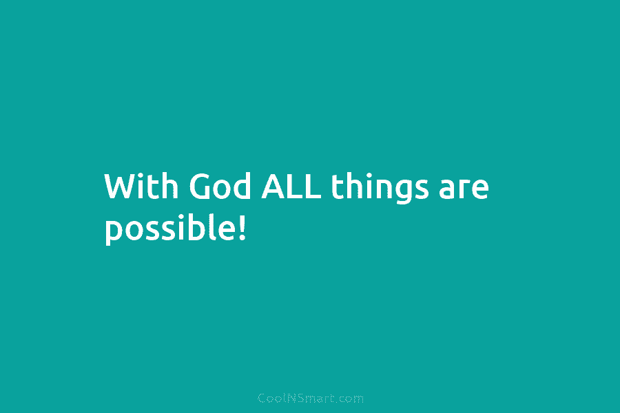 With God ALL things are possible!