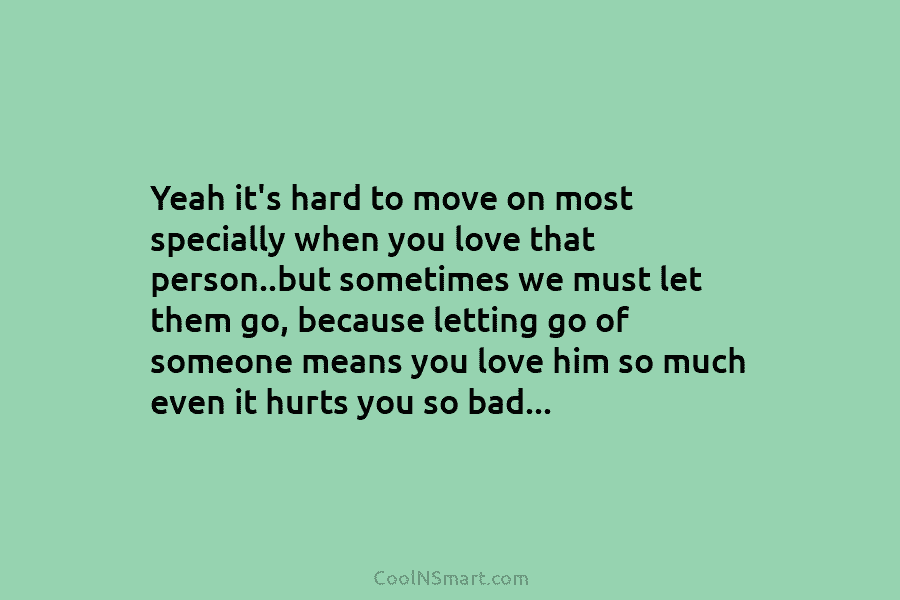 Yeah it’s hard to move on most specially when you love that person..but sometimes we...