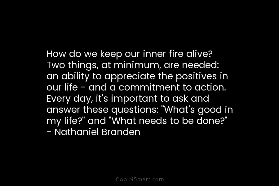 How do we keep our inner fire alive? Two things, at minimum, are needed: an...