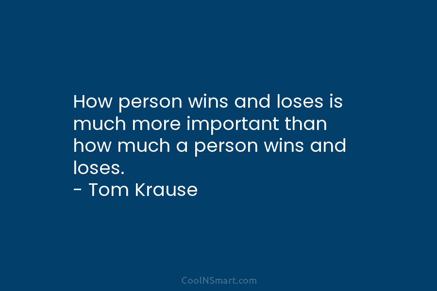 How person wins and loses is much more important than how much a person wins...