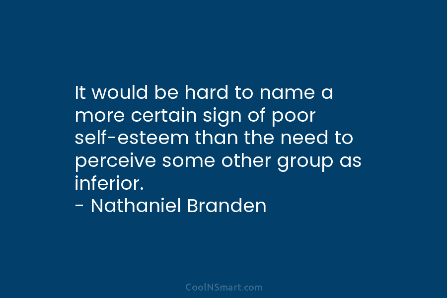 It would be hard to name a more certain sign of poor self-esteem than the need to perceive some other...