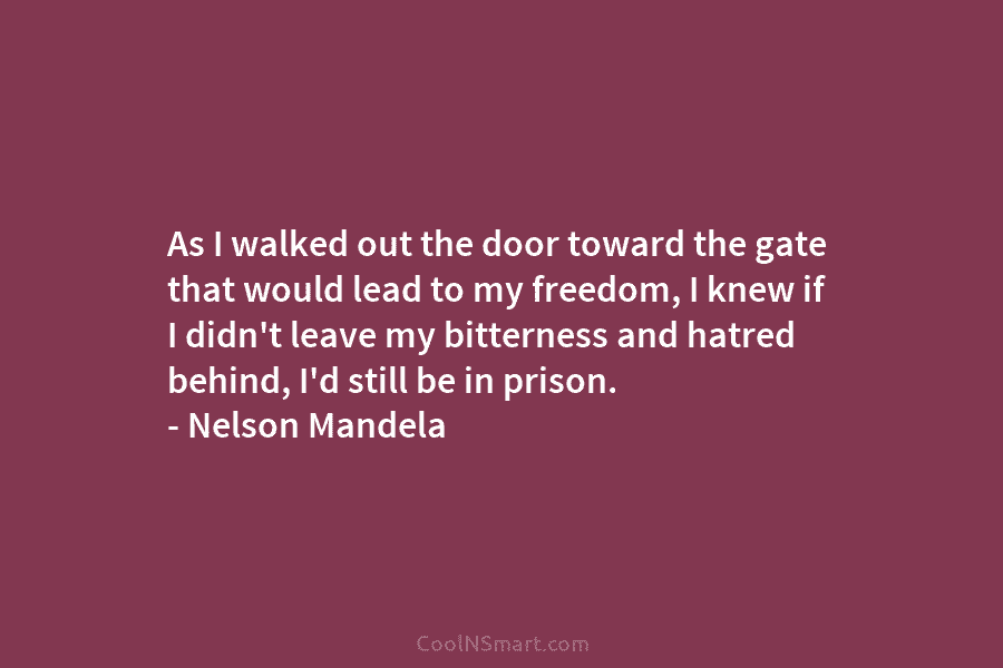 As I walked out the door toward the gate that would lead to my freedom,...