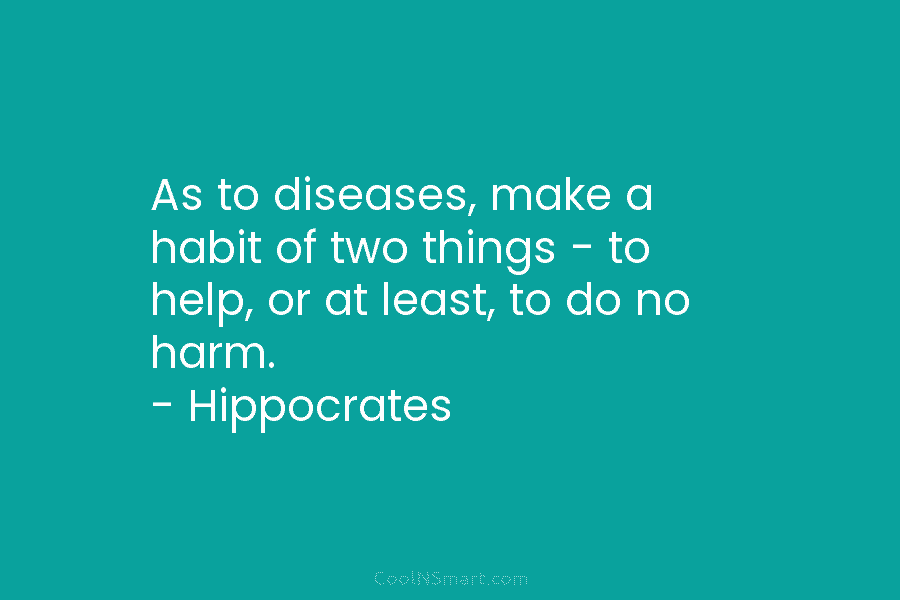 As to diseases, make a habit of two things – to help, or at least,...