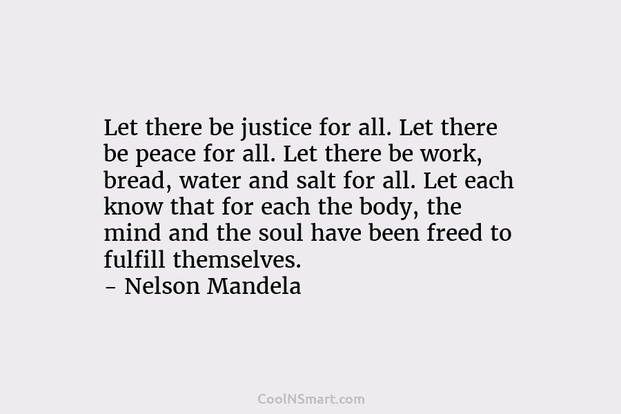 Let there be justice for all. Let there be peace for all. Let there be...