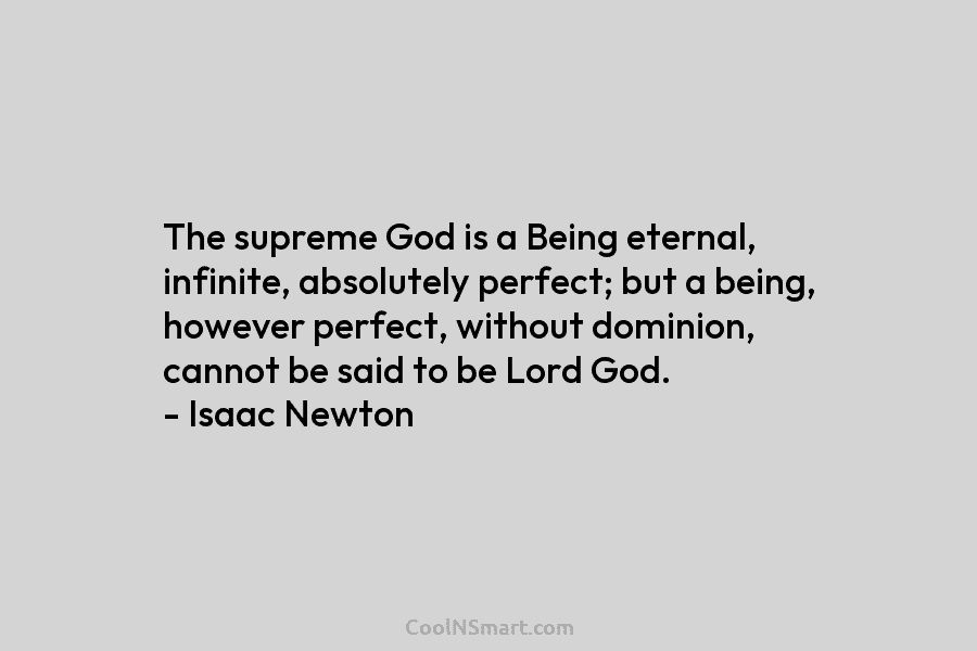 The supreme God is a Being eternal, infinite, absolutely perfect; but a being, however perfect, without dominion, cannot be said...