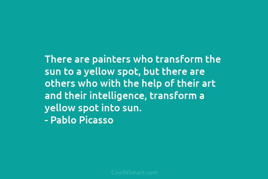There are painters who transform the sun to a yellow spot, but there are others...