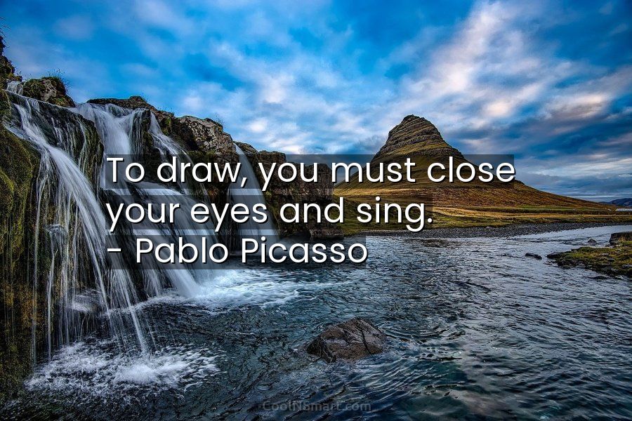 To draw you must close your eyes and sing! #pablopicasso #arts #painting  #blackmagic #enjoylife