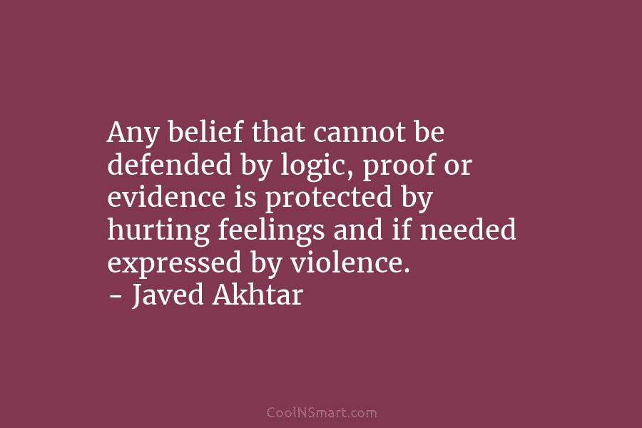 Any belief that cannot be defended by logic, proof or evidence is protected by hurting feelings and if needed expressed...