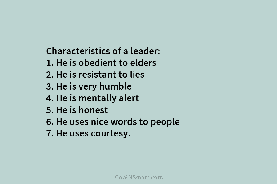 Characteristics of a leader: 1. He is obedient to elders 2. He is resistant to lies 3. He is very...