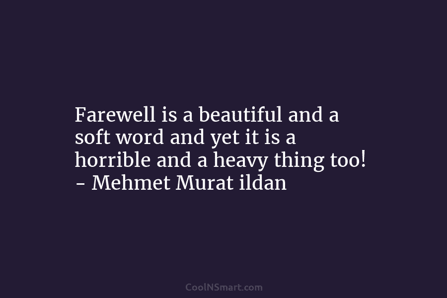 Farewell is a beautiful and a soft word and yet it is a horrible and...
