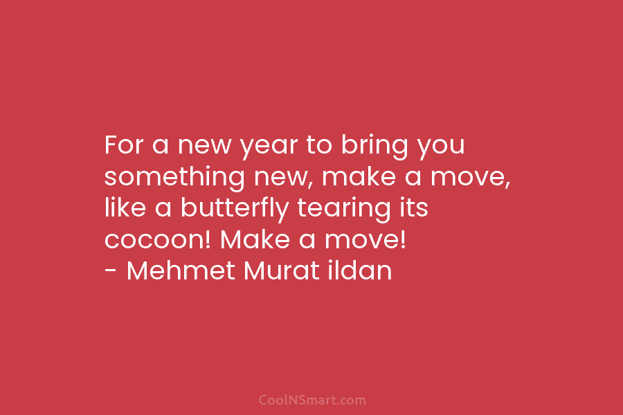 For a new year to bring you something new, make a move, like a butterfly...