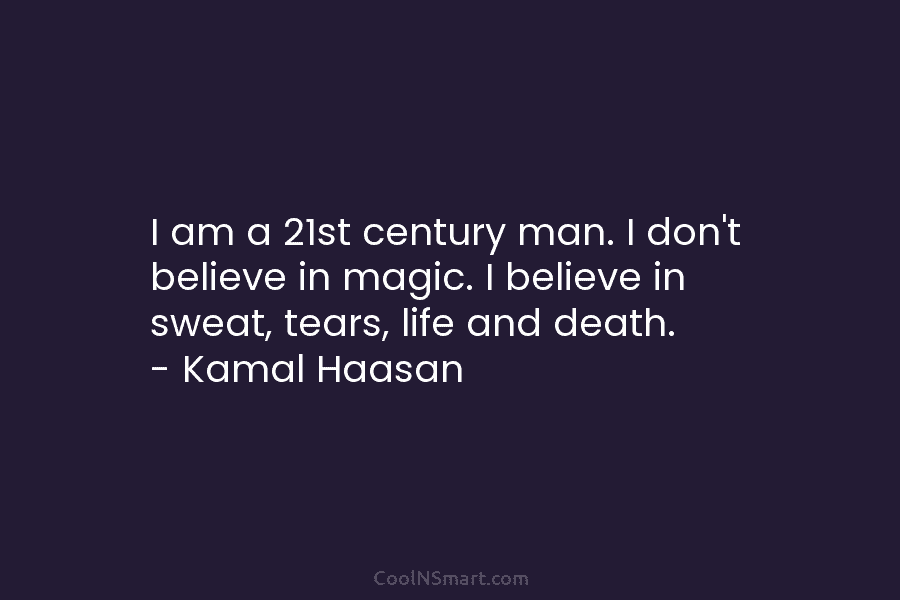 I am a 21st century man. I don’t believe in magic. I believe in sweat,...