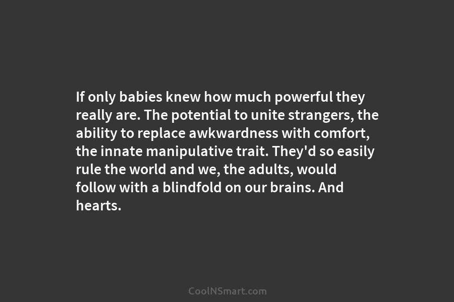 If only babies knew how much powerful they really are. The potential to unite strangers, the ability to replace awkwardness...