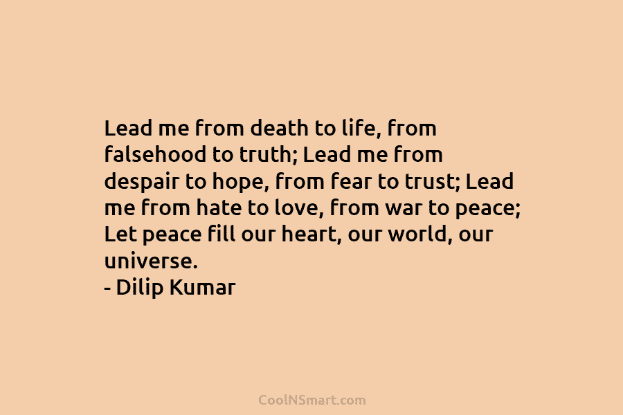Lead me from death to life, from falsehood to truth; Lead me from despair to...