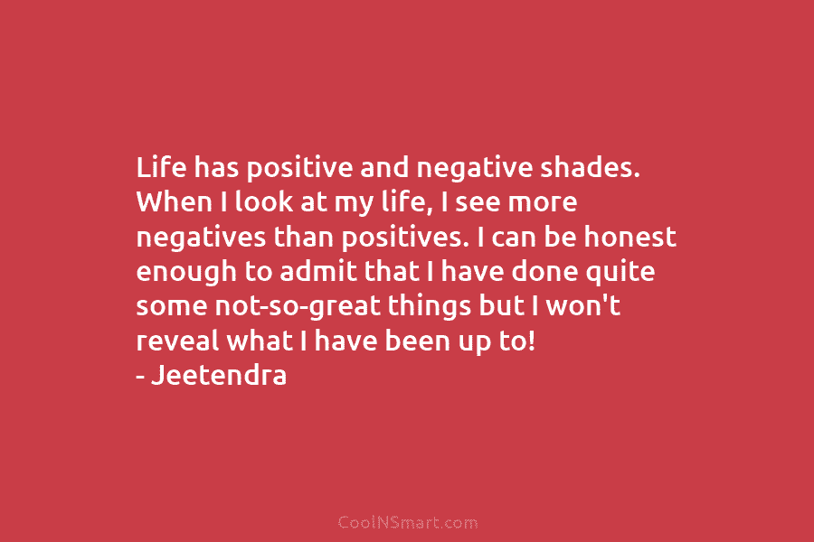 Life has positive and negative shades. When I look at my life, I see more...