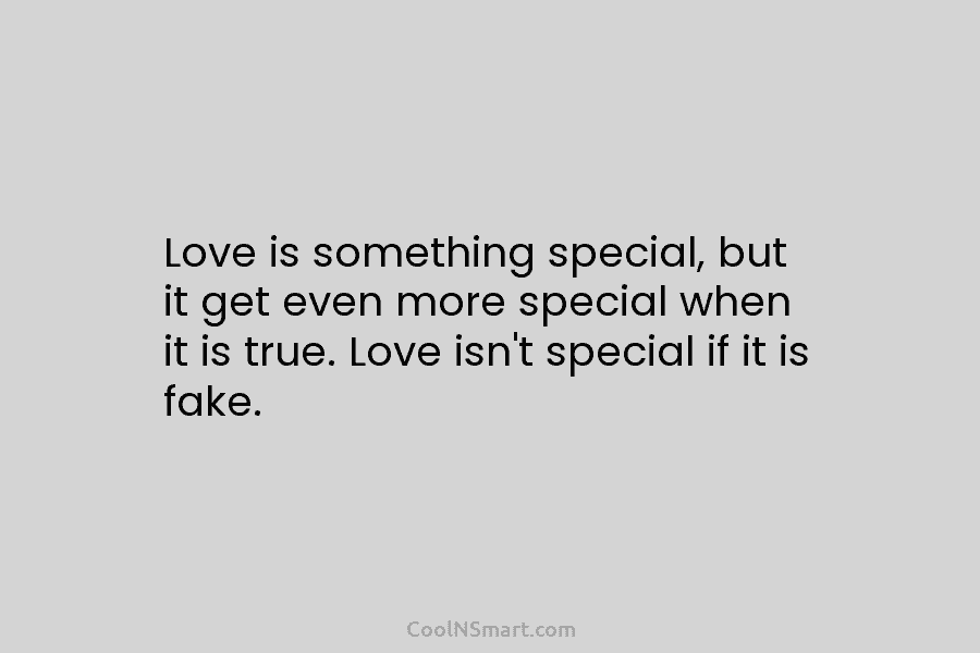 Love is something special, but it get even more special when it is true. Love...