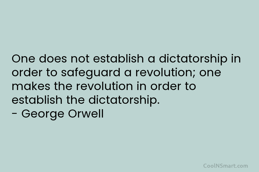 One does not establish a dictatorship in order to safeguard a revolution; one makes the revolution in order to establish...