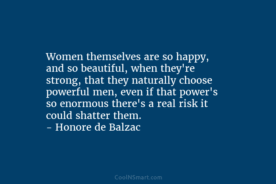 Women themselves are so happy, and so beautiful, when they’re strong, that they naturally choose powerful men, even if that...