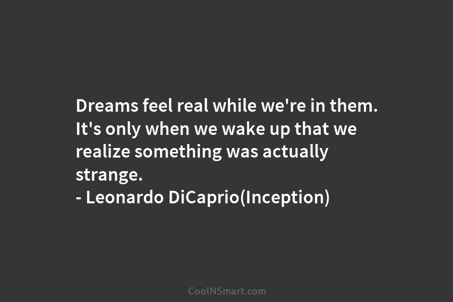 Dreams feel real while we’re in them. It’s only when we wake up that we realize something was actually strange....