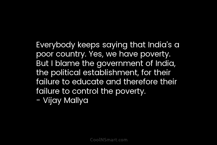 Everybody keeps saying that India’s a poor country. Yes, we have poverty. But I blame...