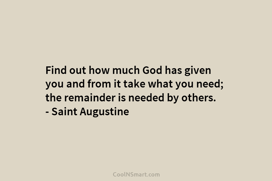 Find out how much God has given you and from it take what you need; the remainder is needed by...