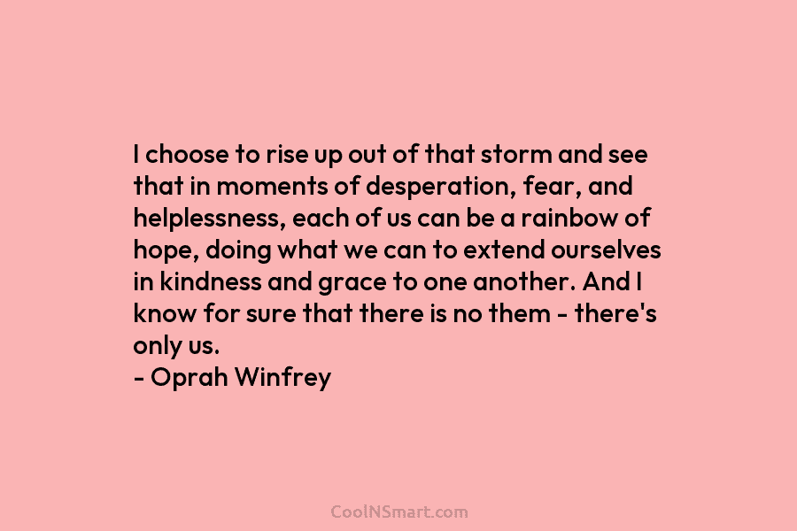 I choose to rise up out of that storm and see that in moments of desperation, fear, and helplessness, each...