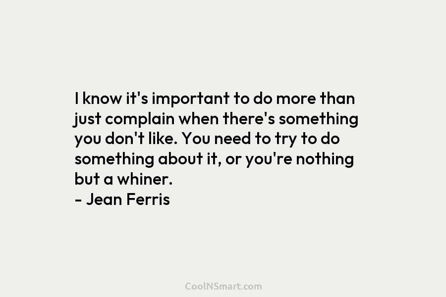 I know it’s important to do more than just complain when there’s something you don’t...