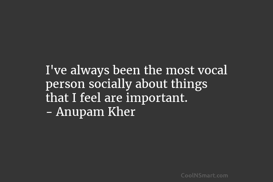 I’ve always been the most vocal person socially about things that I feel are important....