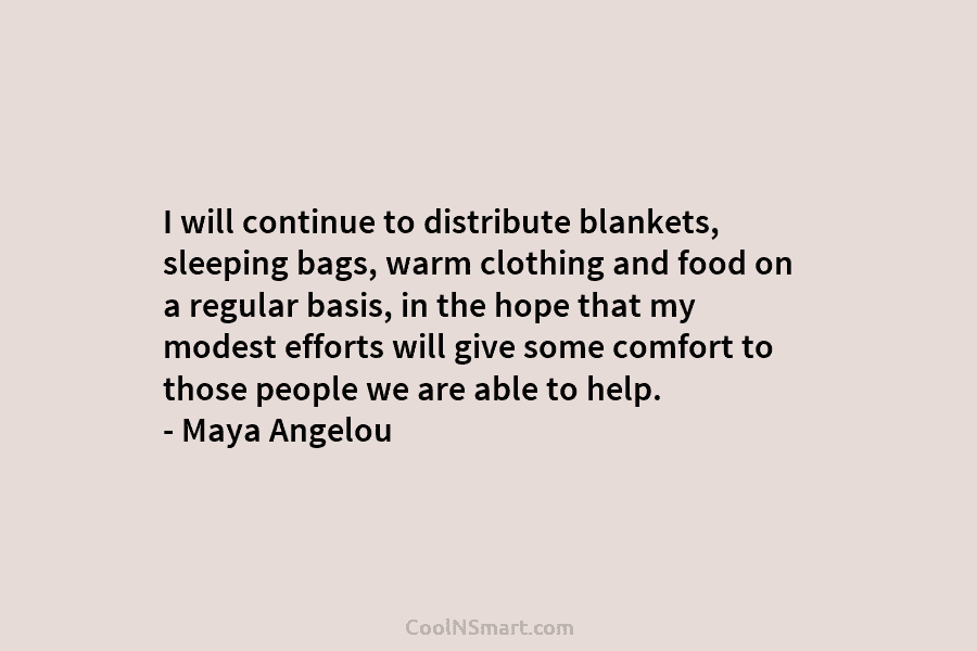 I will continue to distribute blankets, sleeping bags, warm clothing and food on a regular basis, in the hope that...