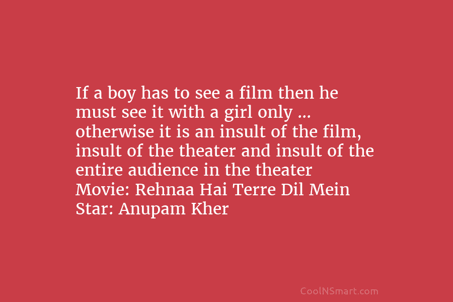If a boy has to see a film then he must see it with a...