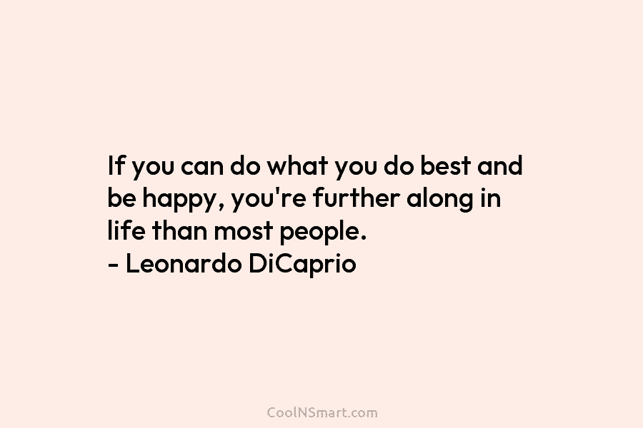 If you can do what you do best and be happy, you’re further along in...