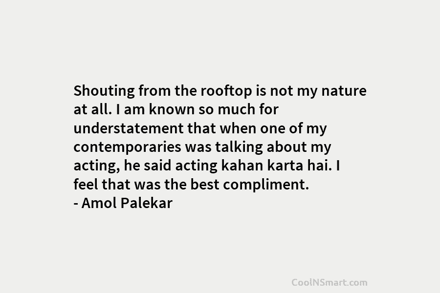 Shouting from the rooftop is not my nature at all. I am known so much for understatement that when one...