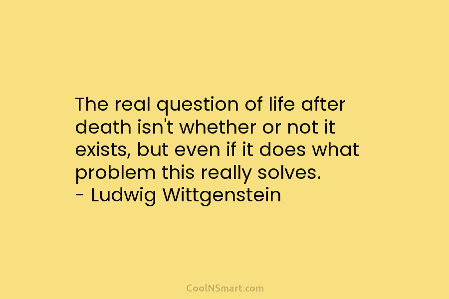 The real question of life after death isn’t whether or not it exists, but even if it does what problem...