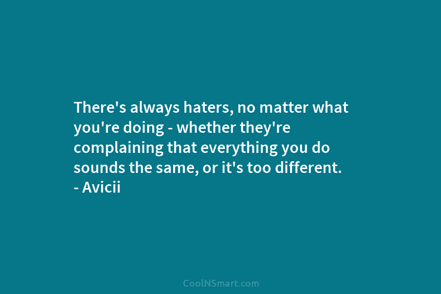 There’s always haters, no matter what you’re doing – whether they’re complaining that everything you...