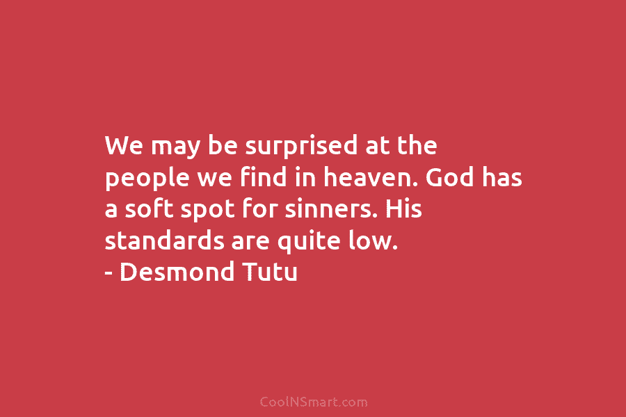 We may be surprised at the people we find in heaven. God has a soft...