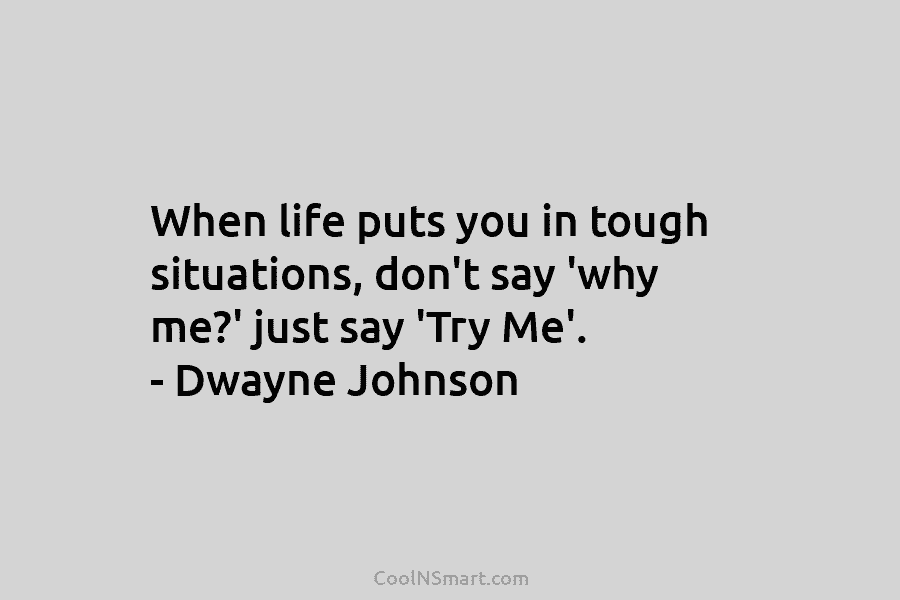 When life puts you in tough situations, don’t say ‘why me?’ just say ‘Try Me’....
