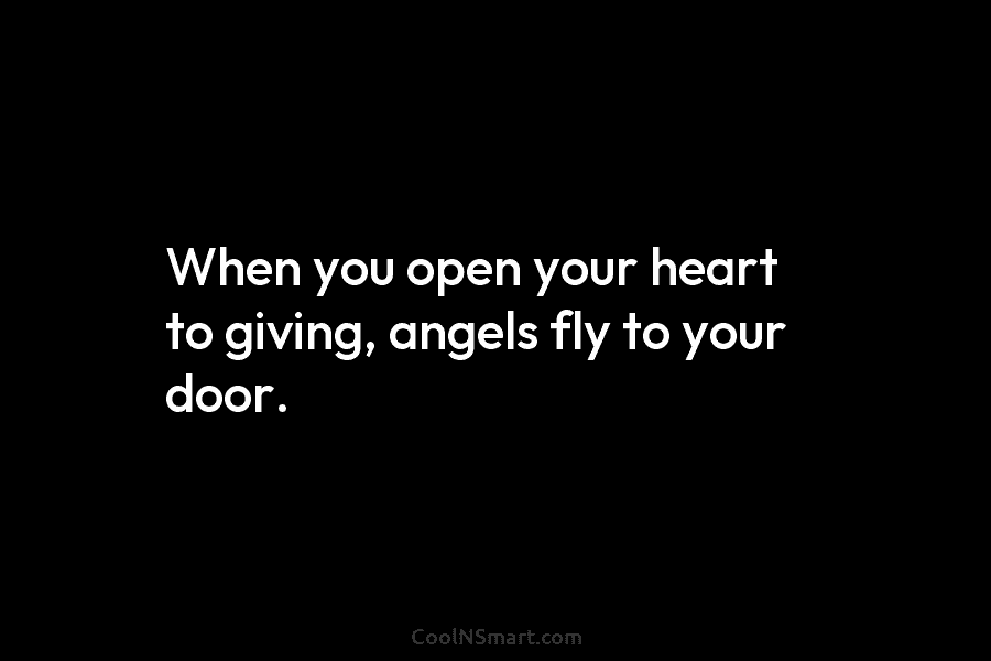 When you open your heart to giving, angels fly to your door.