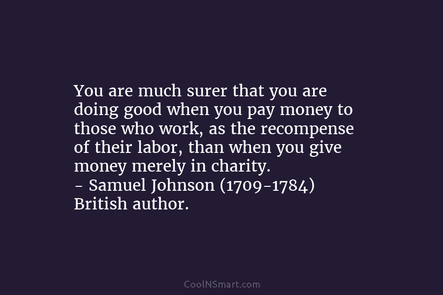 You are much surer that you are doing good when you pay money to those who work, as the recompense...