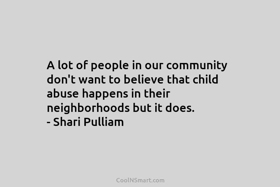 A lot of people in our community don’t want to believe that child abuse happens in their neighborhoods but it...