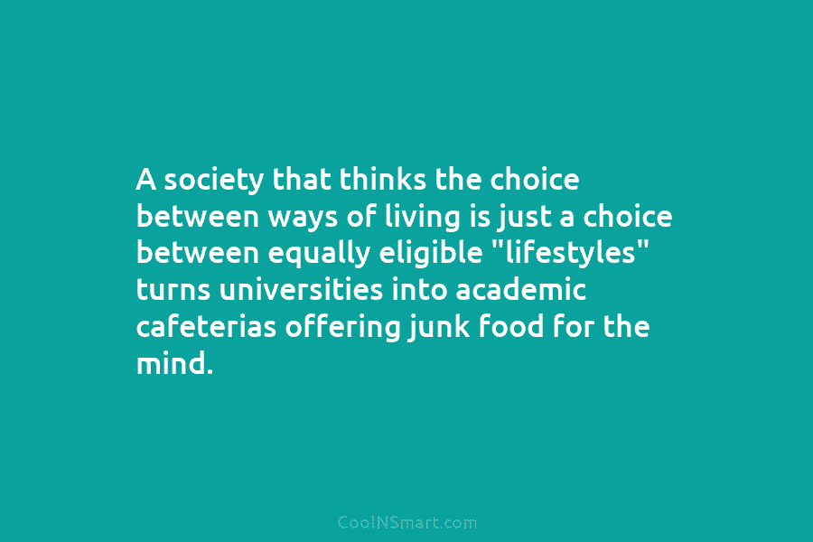 A society that thinks the choice between ways of living is just a choice between equally eligible “lifestyles” turns universities...