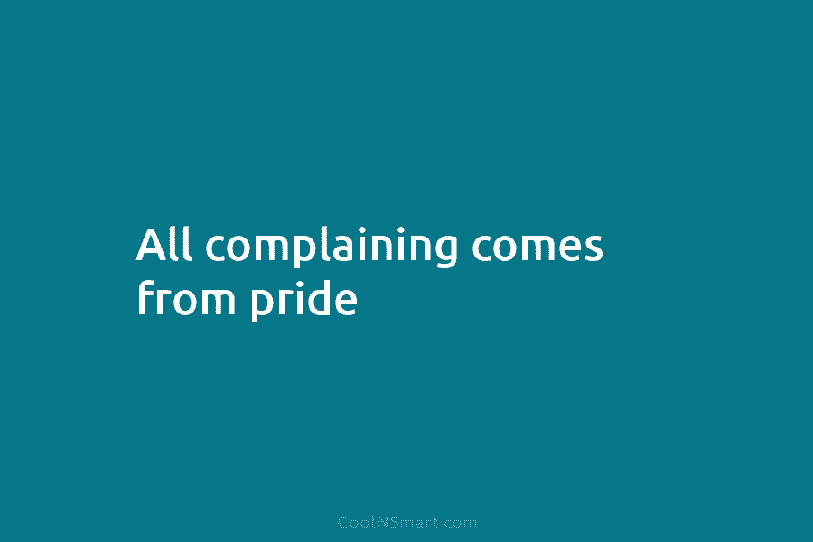 All complaining comes from pride