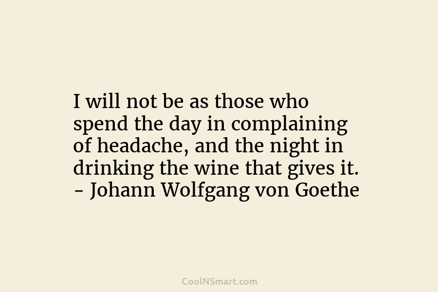 I will not be as those who spend the day in complaining of headache, and...